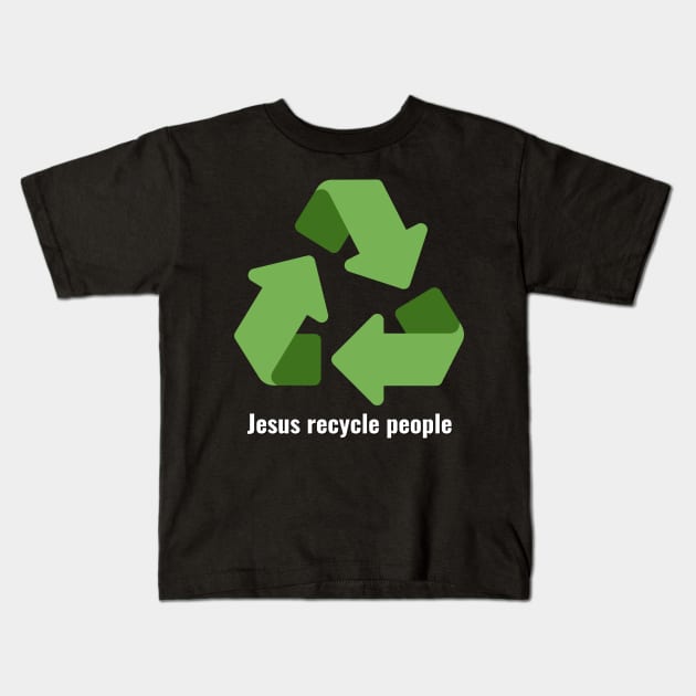 Jesus Recycle People White Lettering V3 Kids T-Shirt by Family journey with God